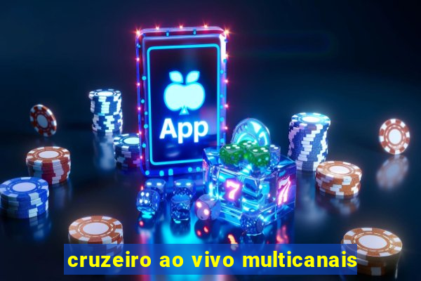 cruzeiro ao vivo multicanais